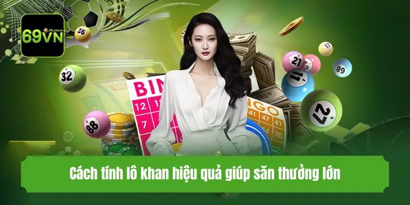 Cách tính lô khan hiệu quả giúp săn thưởng lớn