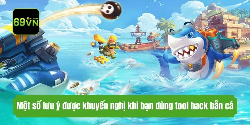 Một số lưu ý được khuyến nghị khi bạn dùng tool hack bắn cá