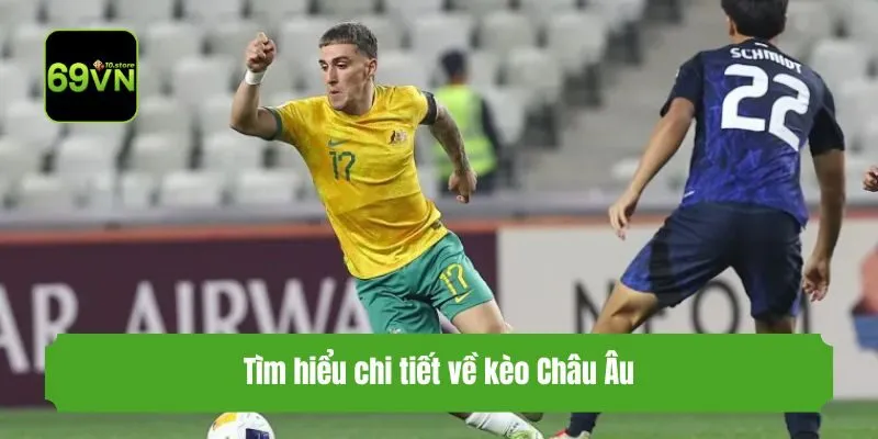 Tìm hiểu chi tiết về kèo Châu Âu